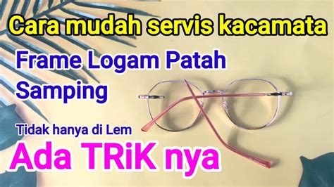 Cara Memperbaiki Kacamata Frame Logam Patah Samping Youtube