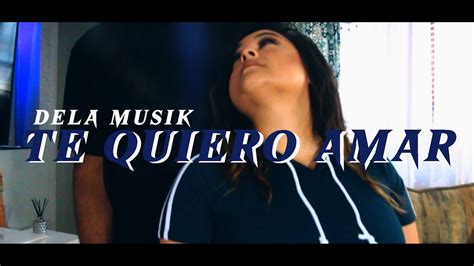 Dela Musik TE QUIERO AMAR OFFICIAL VIDEO YouTube