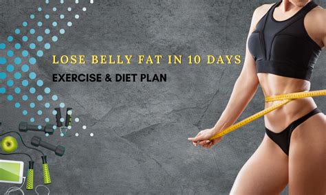 How To Lose Belly Fat In 10 Days Exercise And Diet Plan Juliette