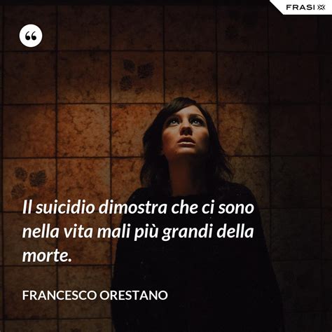 Le Frasi Sul Suicidio Più Significative Scritte Da Autori Vari