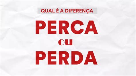 Perda Ou Perca Qual A Diferen A