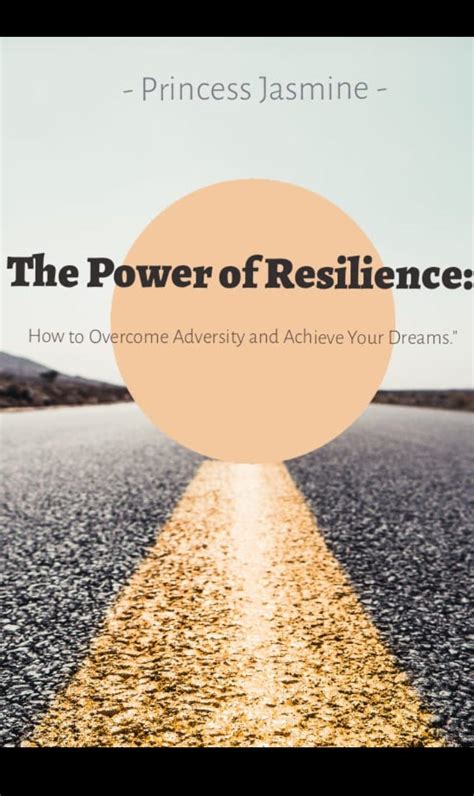 The Power Of Resilience How To Overcome Adversity And Achieve Your Dreams Resilience Is The