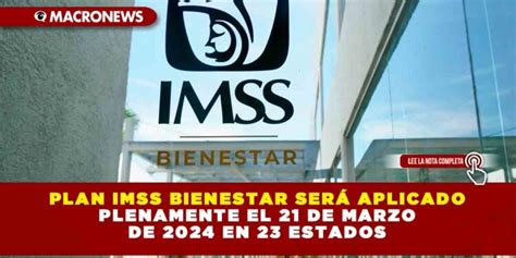 Plan Imss Bienestar Será Aplicado Plenamente El 21 De Marzo De 2024 En 23 Estados — Macronews