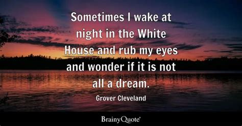 Grover Cleveland - Sometimes I wake at night in the White...