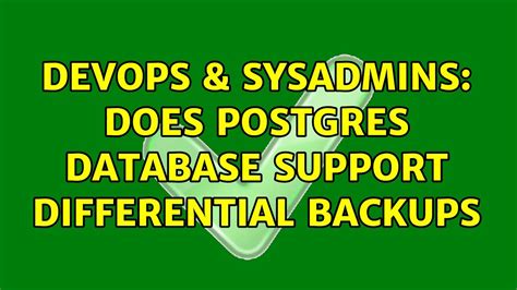 DevOps SysAdmins Does Postgres Database Support Differential Backups