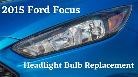 2012 2018 Ford Focus Headlight Bulb Replacement Youtube