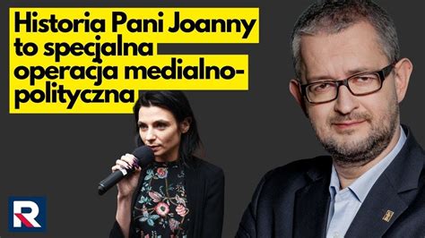 Historia Pani Joanny To Specjalna Operacja Medialno Polityczna