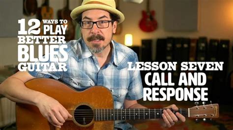 Ways To Play Better Blues Guitar Lesson Building Call And