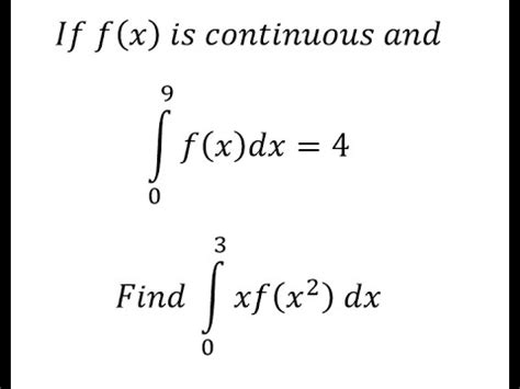 Calculus Help If F X Is Continuous And F X Dx 4 Find Xf X 2 Dx