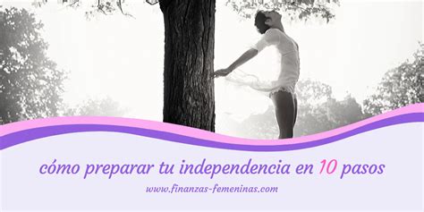 C Mo Preparar Tu Independencia En Pasos Finanzas Femeninas