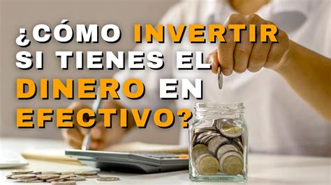 Guía completa sobre cómo invertir dinero en efectivo y maximizar tus