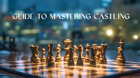 Castling: The Ultimate Guide for Chess Players