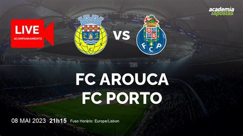 FC Arouca Vs FC Porto Liga Portugal Bwin Acompanhamento Ao VIVO