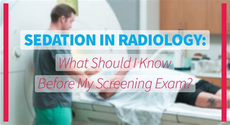 Sedation in Radiology: What Should I Know Before My Screening Exam?