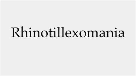 How to Pronounce Rhinotillexomania - YouTube