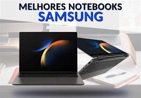 Os 6 Melhores Notebooks Da Samsung Em 2023 TeorTech