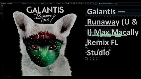 Galantis Runaway U I Max Macally Remix FL Studio YouTube