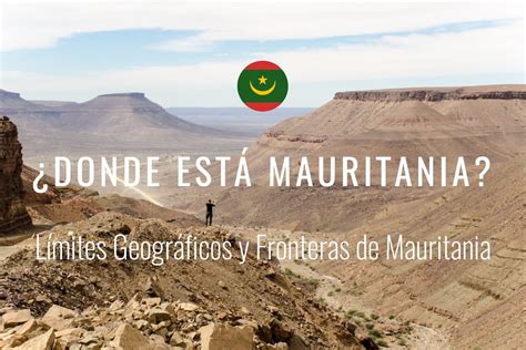 D Nde Est Mauritania L Mites Geogr Ficos Y Fronteras De Mauritania