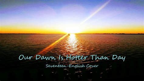 Seventeen Our Dawn Is Hotter Than Day English Cover Youtube