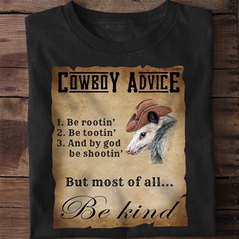 Cowboy Advice Be Rootin Be Tootin And By God Be Shootin But Most Of All