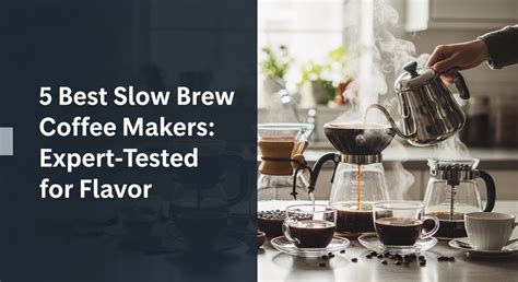 5 Best Slow Brew Coffee Makers Expert Tested For Flavor