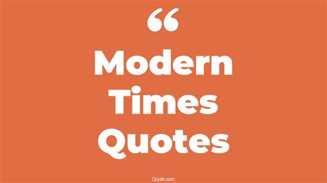 45+ Terrific Modern Times Quotes That Will Unlock Your True Potential