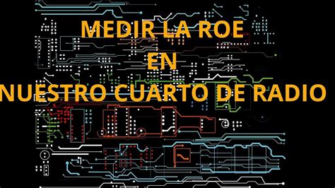 051 Como Medir Bien La ROE En Nuestro Cuarto De Radio Y Algunas Ideas