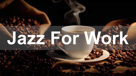 Jazz For Work Hours Smooth Jazz Instrumental For Energy