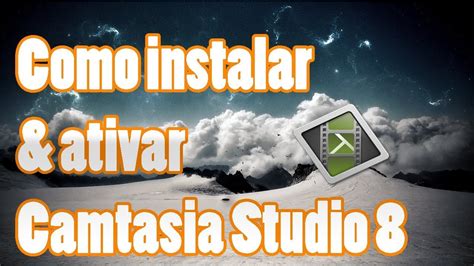 4º VIDEO COMO INSTALAR E ATIVAR O CAMTASIA STUDIO 8 YouTube