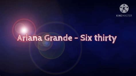 Ariana Grande Six Thirty Lyrics YouTube