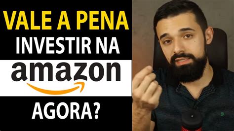 Vale A Pena Investir Nas AÇÕes Da Amazon Agora Investidor Sempre Em