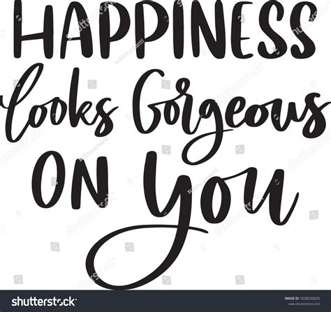 Happiness Looks Gorgeous On You Motivational Stock Vector Royalty Free