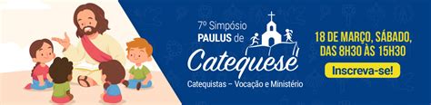 Estão Abertas As Inscrições Para O 7º Simpósio Paulus De Catequese