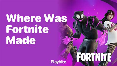 Where Was Fortnite Made Playbite