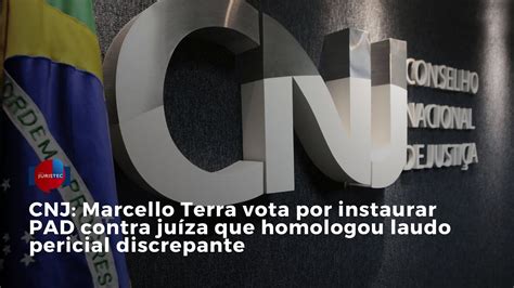 Cnj Marcello Terra Vota Por Instaurar Pad Contra Ju Za Que Homologou