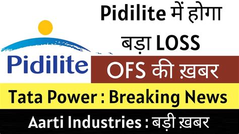 Ofs New Pidilite Industries Share Latest News Tata Power Share News