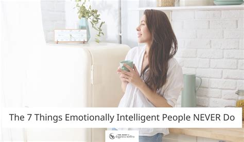 The 7 Things Emotionally Intelligent People Never Do Happiness Matters