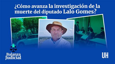 Cómo avanza la investigación de la muerte del diputado Lalo Gomes