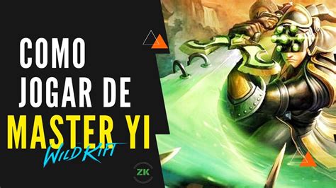 Como Jogar De Master Yi Wild Rift Master Yi Wild Rift Jungle Youtube