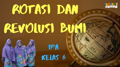 Rotasi Dan Revolusi Bumi Beserta Akibatnya IPA Kelas 6 Tema 8 Subtema