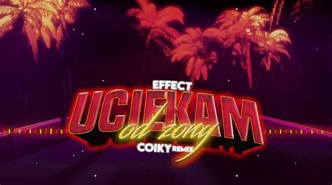 Effect Uciekam Od Ony Coiky Remix Pobierz Mp Za Darmo