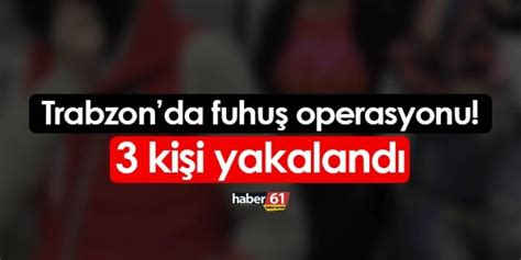 Trabzon Da Fuhu Operasyonu Ki I Yakay Ele Verdi Trabzon Haber