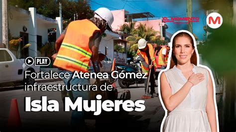 Fortalece Atenea G Mez Infraestructura De Isla Mujeres Youtube