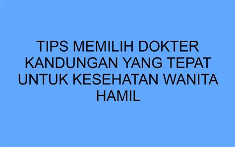 Tips Memilih Dokter Kandungan Yang Tepat Untuk Kesehatan Wanita Hamil