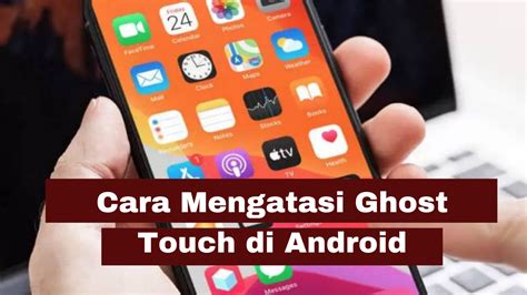 Cara Mengatasi Ghost Touch Android SimakTekno