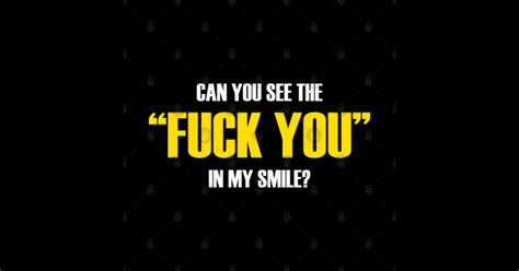 CAN YOU SEE THE FUCK YOU IN MY SMILE Funny Quote Sticker TeePublic