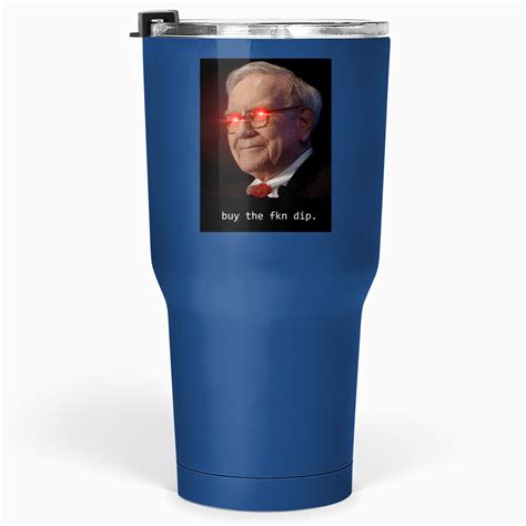 Warren Buffett Buy The Fkn Dip Tumblers Oz Sold By Bryannadeverett