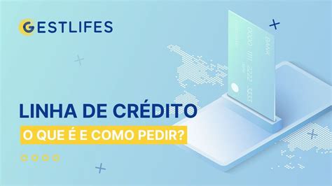 O Que É Linha De Credito - Linha de Crédito: O Que é e Como Pedir?