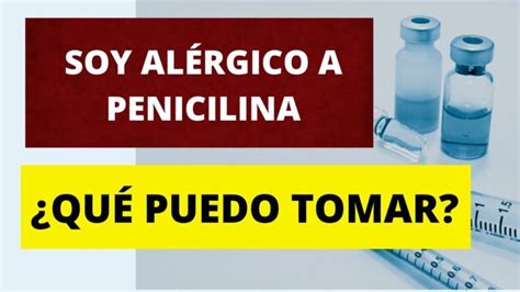 Que Antibiotico Debo Tomar Si Soy Alergico A La Penicilina