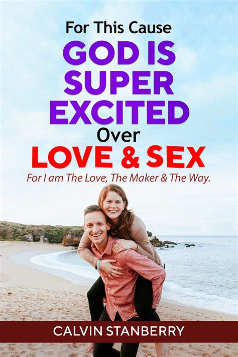 God Is Super Excited Over Love Sex Our God Made Love And Marital Relationships To Be Enjoyed